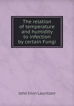The relation of temperature and humidity to infection by certain Fungi