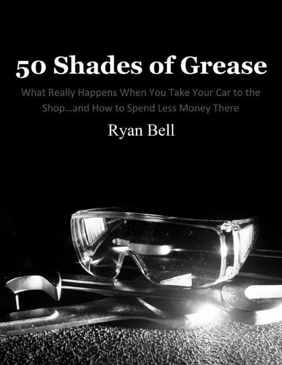50 Shades of Grease What Really Happens When You Take Your Car to the