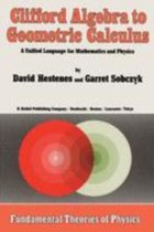 Fundamental Theories of Physics- Clifford Algebra to Geometric Calculus