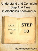 Step 10: Understand and Complete One Step At A Time in Recovery with Alcoholics Anonymous