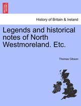 Legends and Historical Notes of North Westmoreland. Etc.