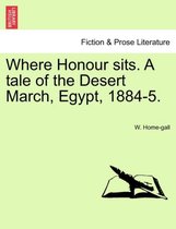 Where Honour Sits. a Tale of the Desert March, Egypt, 1884-5.