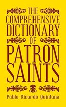 The Comprehensive Dictionary of Patron Saints