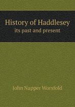 History of Haddlesey its past and present