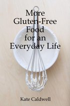 More Gluten-Free Food for an Everyday Life