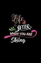 Life Is Better When You Are Skiing