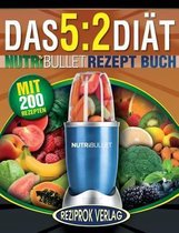 Das 5: 2 Diat Nutribullet Rezept Buch: 200 leckere 5