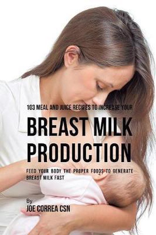 103 Meal and Juice Recipes to Increase Your Breast Milk Prod ... - cover