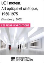 L'Œil moteur. Art optique et cinétique 1950-1975 (Strasbourg - 2005)