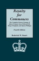 Royalty for Commoners. The Complete Known Lineage of John of Gaunt, Son of Edward III, King of England, and Queen Philippa. Fourth Edition
