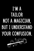 I'm A Tailor Not A Magician But I Understand Your Confusion