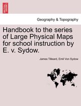 Handbook to the Series of Large Physical Maps for School Instruction by E. V. Sydow.