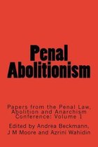 Penal Abolitionism: Papers from the Penal Law, Abolition and Anarchism Conference