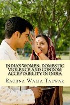 India's Women: Domestic Violence and Condom Acceptability in India