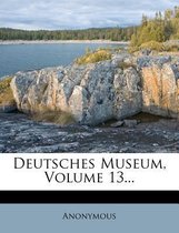 Deutsches Museum, Volume 13...