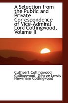 A Selection from the Public and Private Correspondence of Vice-Admiral Lord Collingwood, Volume II