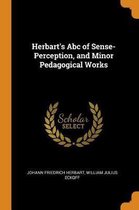 Herbart's ABC of Sense-Perception, and Minor Pedagogical Works