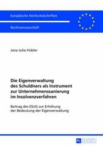 Europaeische Hochschulschriften Recht-Die Eigenverwaltung Des Schuldners ALS Instrument Zur Unternehmenssanierung Im Insolvenzverfahren