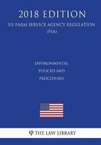 Environmental Policies and Procedures (Us Farm Service Agency Regulation) (Fsa) (2018 Edition)