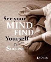 See your mind, find yourself to success: mindset of successful life