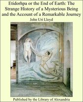 Etidorhpa or the End of Earth: The Strange History of a Mysterious Being and the Account of a Remarkable Journey