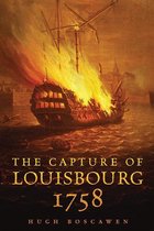 Campaigns and Commanders Series 27 - The Capture of Louisbourg, 1758