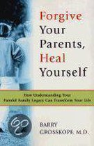Forgive Your Parents, Heal Yourself