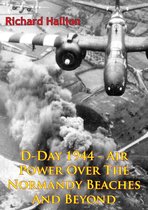 D-Day 1944 - Air Power Over The Normandy Beaches And Beyond [Illustrated Edition]