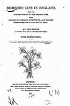 Domestic Life in England, from the Earliest Period to the Present Time