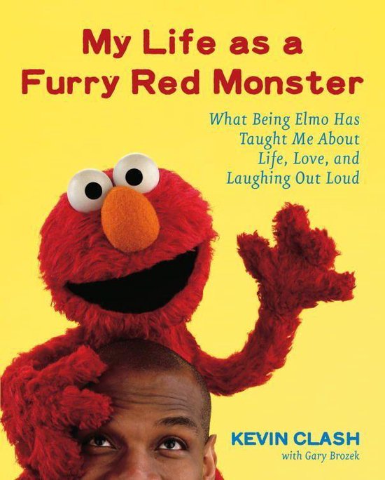 Mijn leven als een harig rood monster - Wat Elmo mij leerde over leven, liefde en hardop lachen, door Kevin Clash.