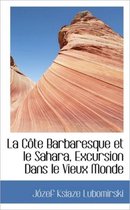 La C Te Barbaresque Et Le Sahara, Excursion Dans Le Vieux Monde