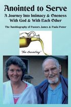 Anointed to Serve: A Journey Into Intimacy & Oneness with God & with Each Other