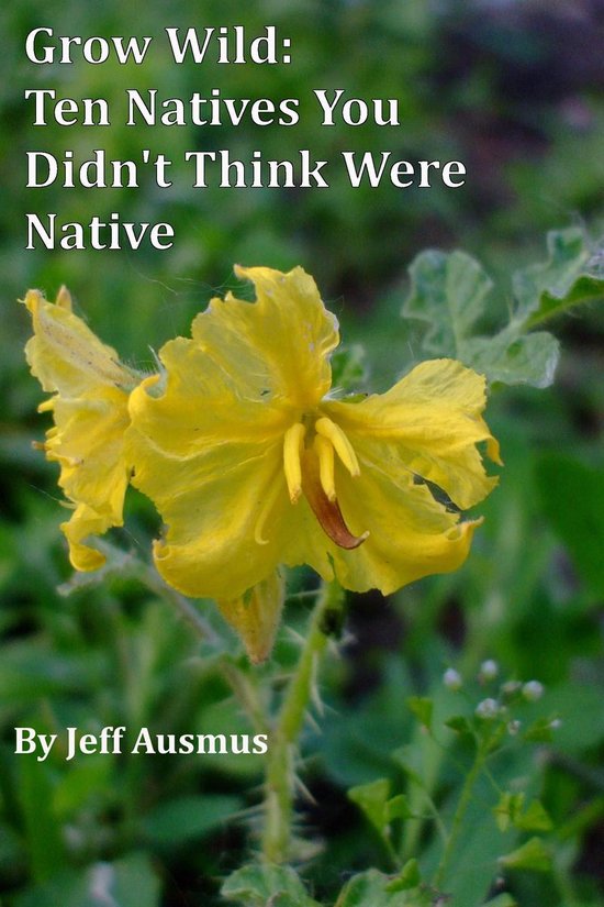 Grow Wild - Grow Wild: Ten Natives You Didn't Think Were Nat ... - cover