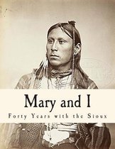 Mary and I - Forty Years with the Sioux