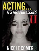 Acting...It's Not for Sissies II