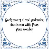 Tegeltje met Spreuk (Tegeltjeswijsheid): Geeft maart al veel gedonder, dan is een witte Paas geen wonder + Kado verpakking & Plakhanger