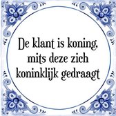 Tegeltje met Spreuk (Tegeltjeswijsheid): De klant is koning, mits deze zich koninklijk gedraagt + Kado verpakking & Plakhanger