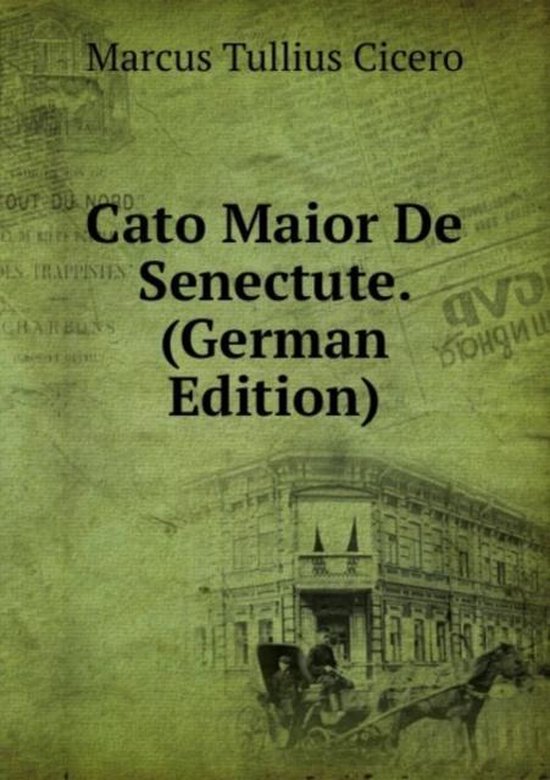 Cato Maior De Senectute. (German Edition), Tullius Cicero Marcus 9785875274923 Boeken Cato Maior De Senectute. (German Edition), Tullius Cicero Marcus 9785875274923 Boeken
