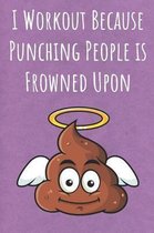 I Workout Because Punching People is Frowned Upon