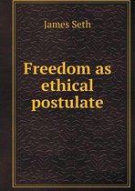 Freedom as ethical postulate