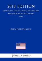 Stream Protection Rule (Us Office of Surface Mining Reclamation and Enforcement Regulation) (Osm) (2018 Edition)