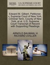 Edward M. Gilbert, Petitioner, V. Supreme Court of New York, Criminal Term, County of New York, et al. U.S. Supreme Court Transcript of Record with Supporting Pleadings