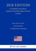 Real-Time System Management Information Program (Us Federal Highway Administration Regulation) (Fhwa) (2018 Edition)