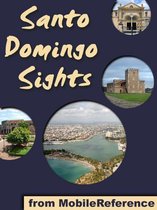 Santo Domingo Sights: a travel guide to the top 10+ attractions in Santo Domingo, Dominican Republic (Mobi Sights)