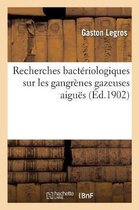 Recherches Bactériologiques Sur Les Gangrènes Gazeuses Aiguës