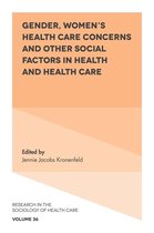 Research in the Sociology of Health Care 36 - Gender, Women's Health Care Concerns and Other Social Factors in Health and Health Care