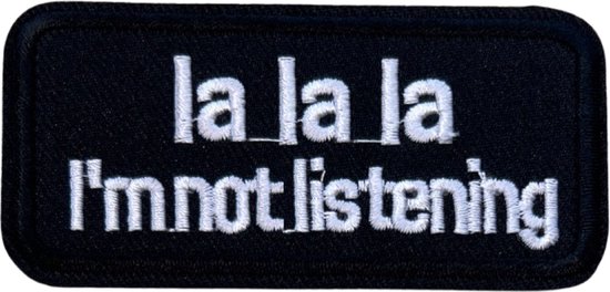 La La La I'm Not Listening tekst Opnaai Embleem Patch Sticker 8.4 cm / 4 cm / Zwart Wit