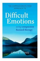 Compassion Focused Therapy - The Compassionate Mind Approach to Difficult Emotions