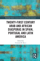 Routledge Studies in Latin American and Iberian Literature- Twenty-First Century Arab and African Diasporas in Spain, Portugal and Latin America