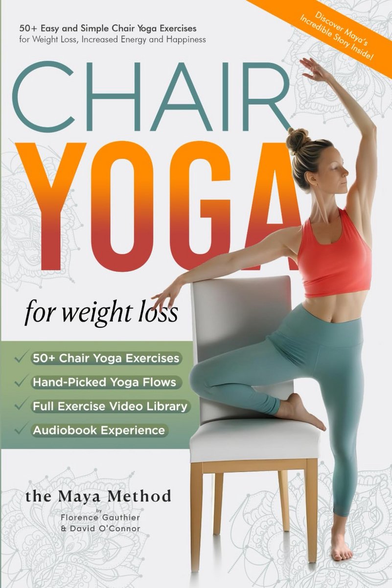 The Maya Method: 50+ Easy and Simple Chair Yoga Exercises for Weight Loss, Increased Energy and Happiness